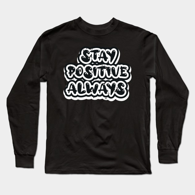 Stay Positive Always Long Sleeve T-Shirt by T-Shirt Attires